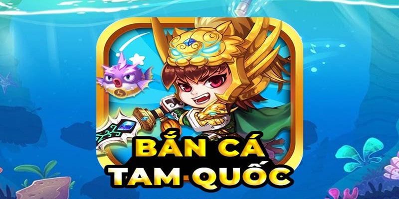 Bắn Cá Tam Quốc – Siêu Phẩm Đỉnh Cao Tại 68gamebai