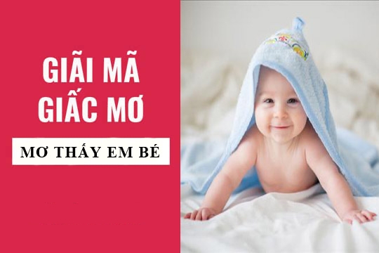 Nằm Mơ Thấy Em Bé Là Điềm Gì? Giải Mã Giấc Mơ Em Bé Chi Tiết